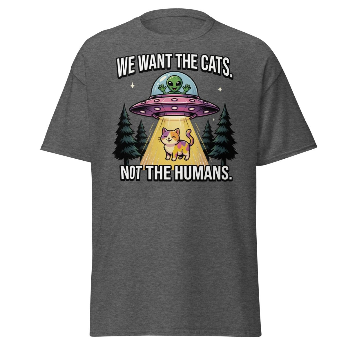 We Want The Cats Not The Humans Funny Alien Cat T-Shirt - Dark Heather - TeeRipple