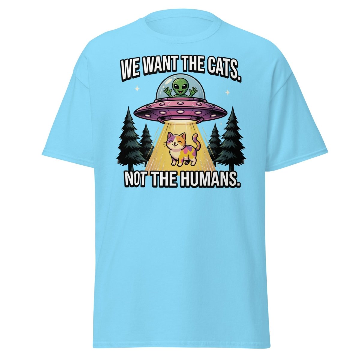 We Want The Cats Not The Humans Funny Alien Cat T-Shirt - Sky - TeeRipple