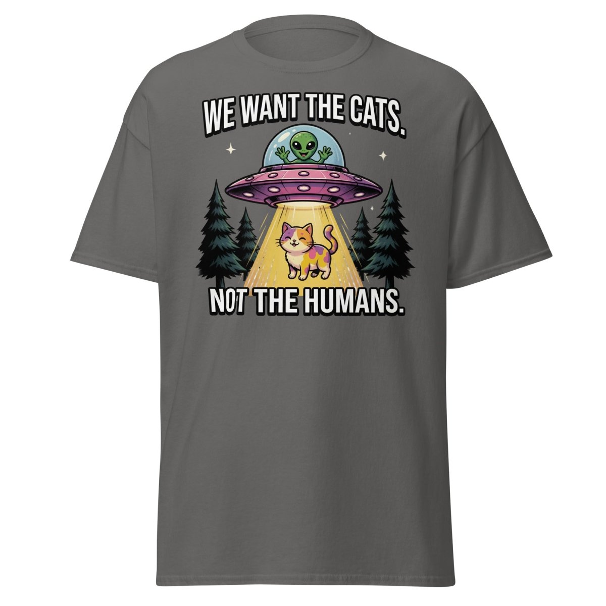 We Want The Cats Not The Humans Funny Alien Cat T-Shirt - Charcoal - TeeRipple