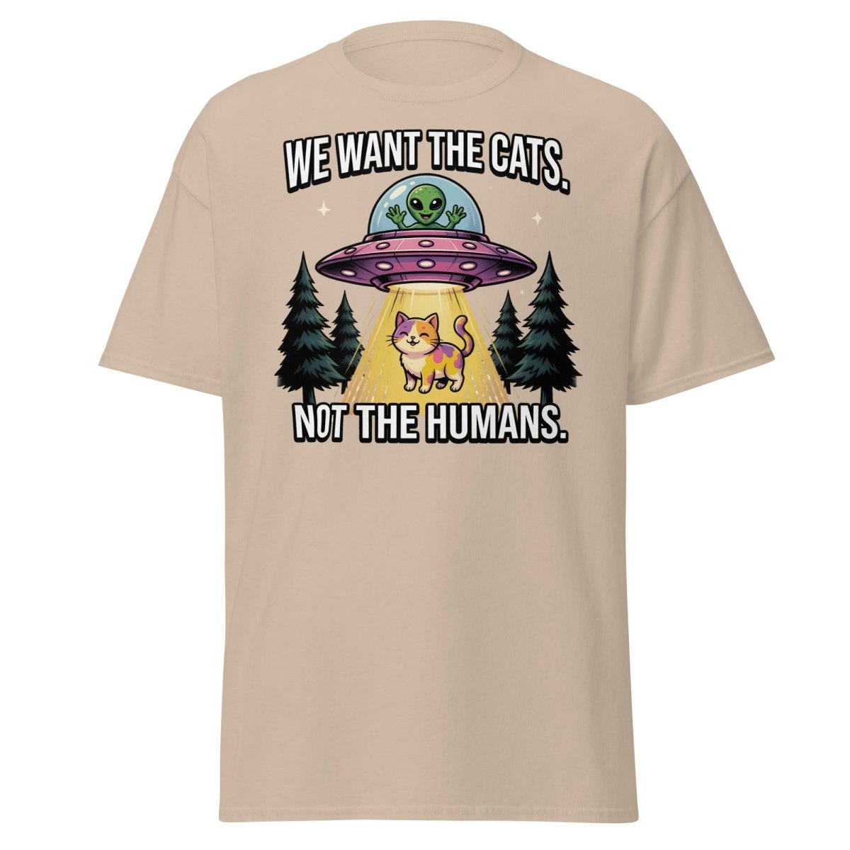 We Want The Cats Not The Humans Funny Alien Cat T-Shirt - Sand - TeeRipple