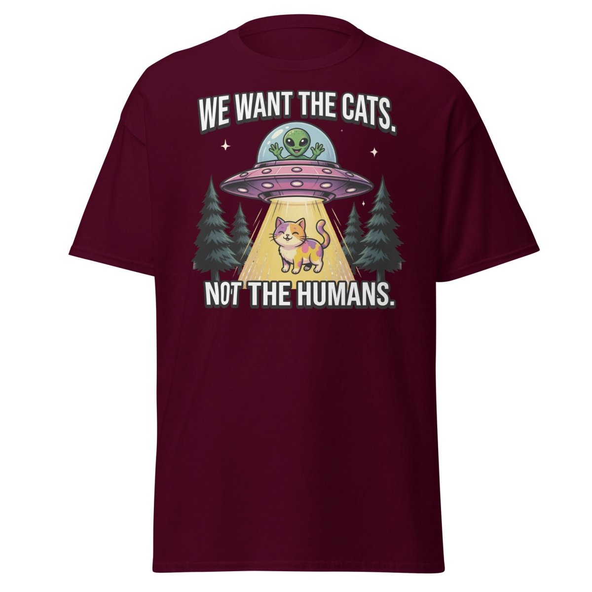We Want The Cats Not The Humans Funny Alien Cat T-Shirt - Maroon - TeeRipple