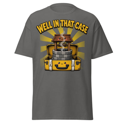 Well In That Case Funny Pun T-Shirt | Cute Well Tee - Charcoal - TeeRipple
