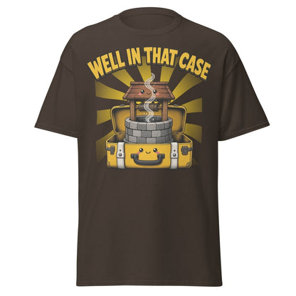 Well In That Case Funny Pun T-Shirt | Cute Well Tee - Dark Chocolate - TeeRipple