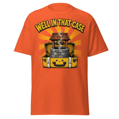 Well In That Case Funny Pun T-Shirt | Cute Well Tee - Orange - TeeRipple