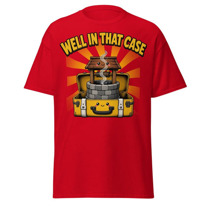 Well In That Case Funny Pun T-Shirt | Cute Well Tee - Red - TeeRipple