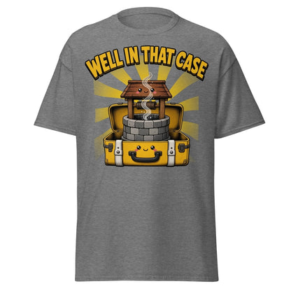 Well In That Case Funny Pun T-Shirt | Cute Well Tee - Graphite Heather - TeeRipple