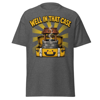 Well In That Case Funny Pun T-Shirt | Cute Well Tee - Dark Heather - TeeRipple