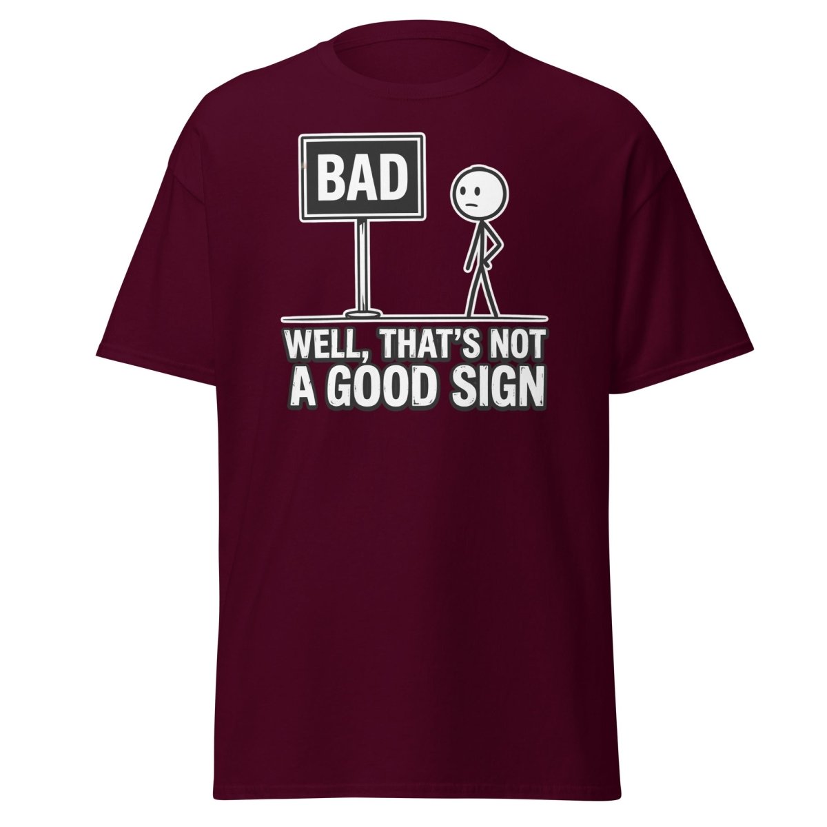 Well That's Not a Good Sign T-Shirt – Funny Bad Sign Pun - Maroon - TeeRipple