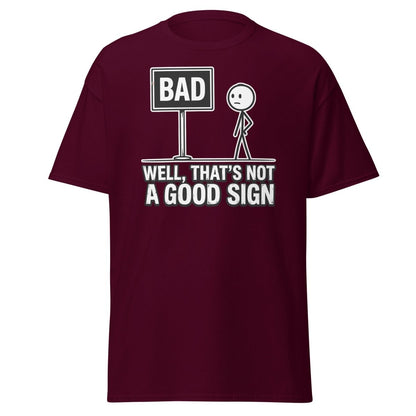 Well That's Not a Good Sign T-Shirt – Funny Bad Sign Pun - Maroon - TeeRipple