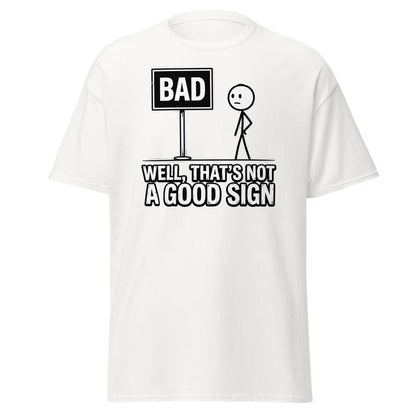 Well That's Not a Good Sign T-Shirt – Funny Bad Sign Pun - White - TeeRipple