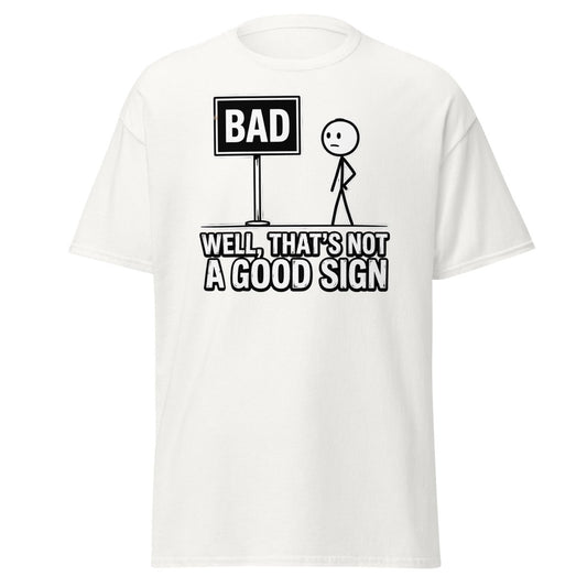 Well That's Not a Good Sign T-Shirt – Funny Bad Sign Pun - White - TeeRipple