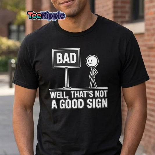 Well That's Not a Good Sign T-Shirt – Funny Bad Sign Pun - Maroon - TeeRipple