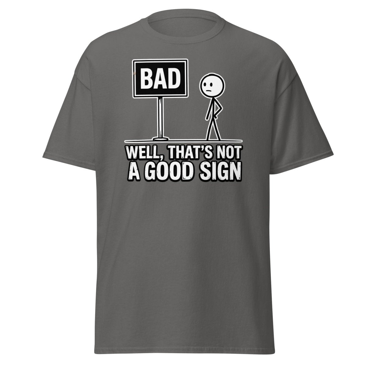 Well That's Not a Good Sign T-Shirt – Funny Bad Sign Pun - Charcoal - TeeRipple