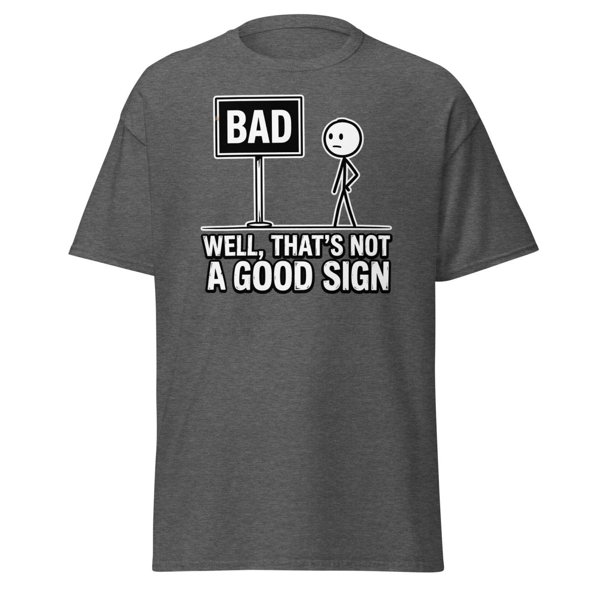 Well That's Not a Good Sign T-Shirt – Funny Bad Sign Pun - Dark Heather - TeeRipple