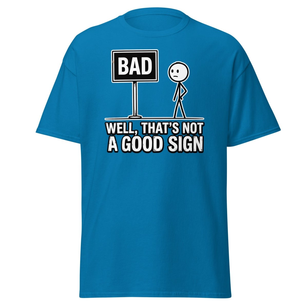 Well That's Not a Good Sign T-Shirt – Funny Bad Sign Pun - Sapphire - TeeRipple