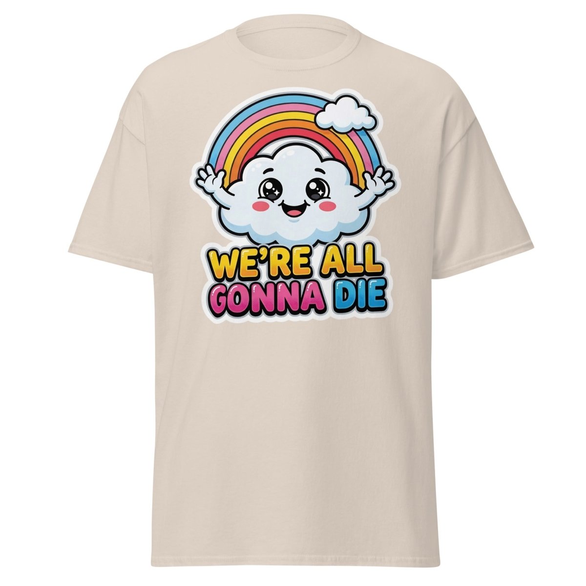 We're All Gonna Die Funny Rainbow Cloud T-Shirt - Natural - TeeRipple