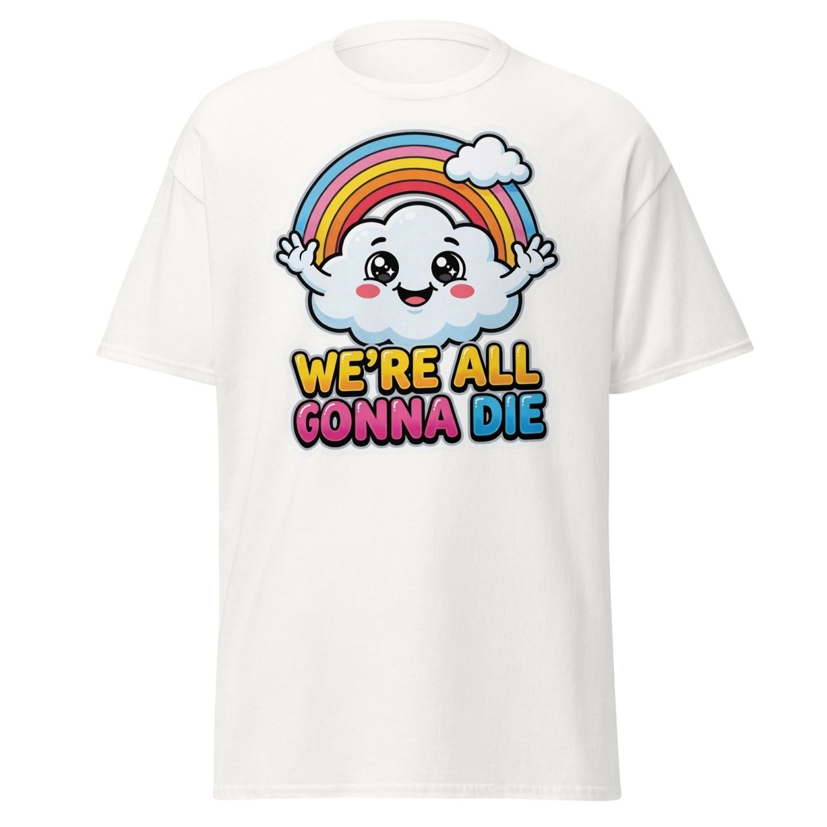 We're All Gonna Die Funny Rainbow Cloud T-Shirt - White - TeeRipple