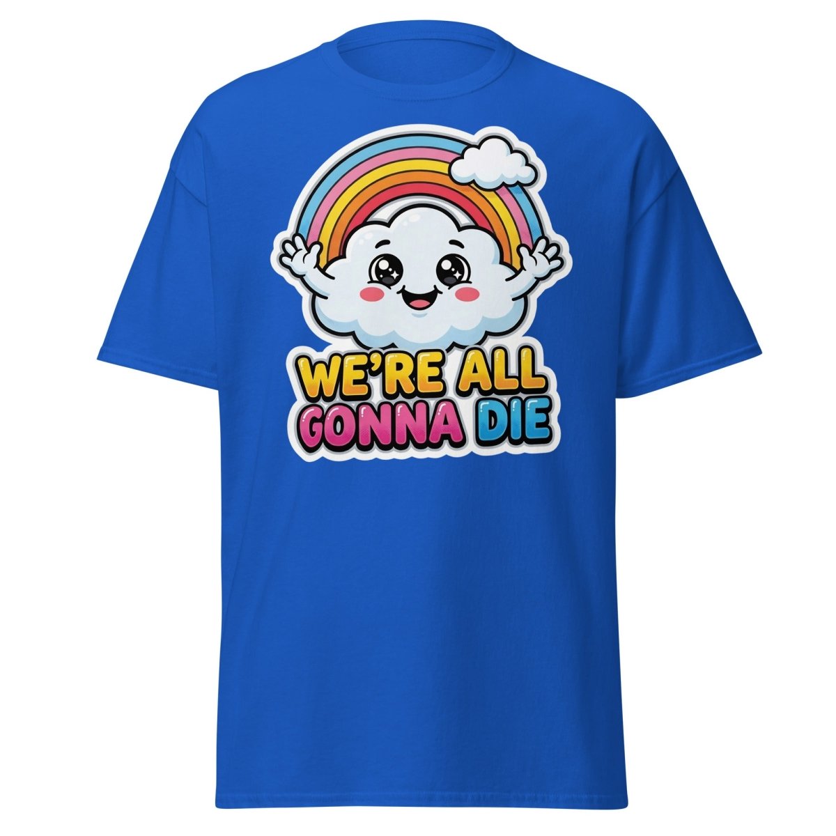 We're All Gonna Die Funny Rainbow Cloud T-Shirt - Royal - TeeRipple