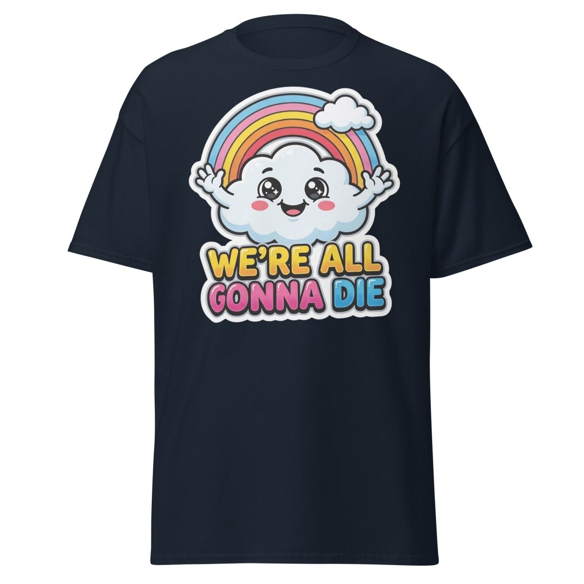 We're All Gonna Die Funny Rainbow Cloud T-Shirt - Navy - TeeRipple