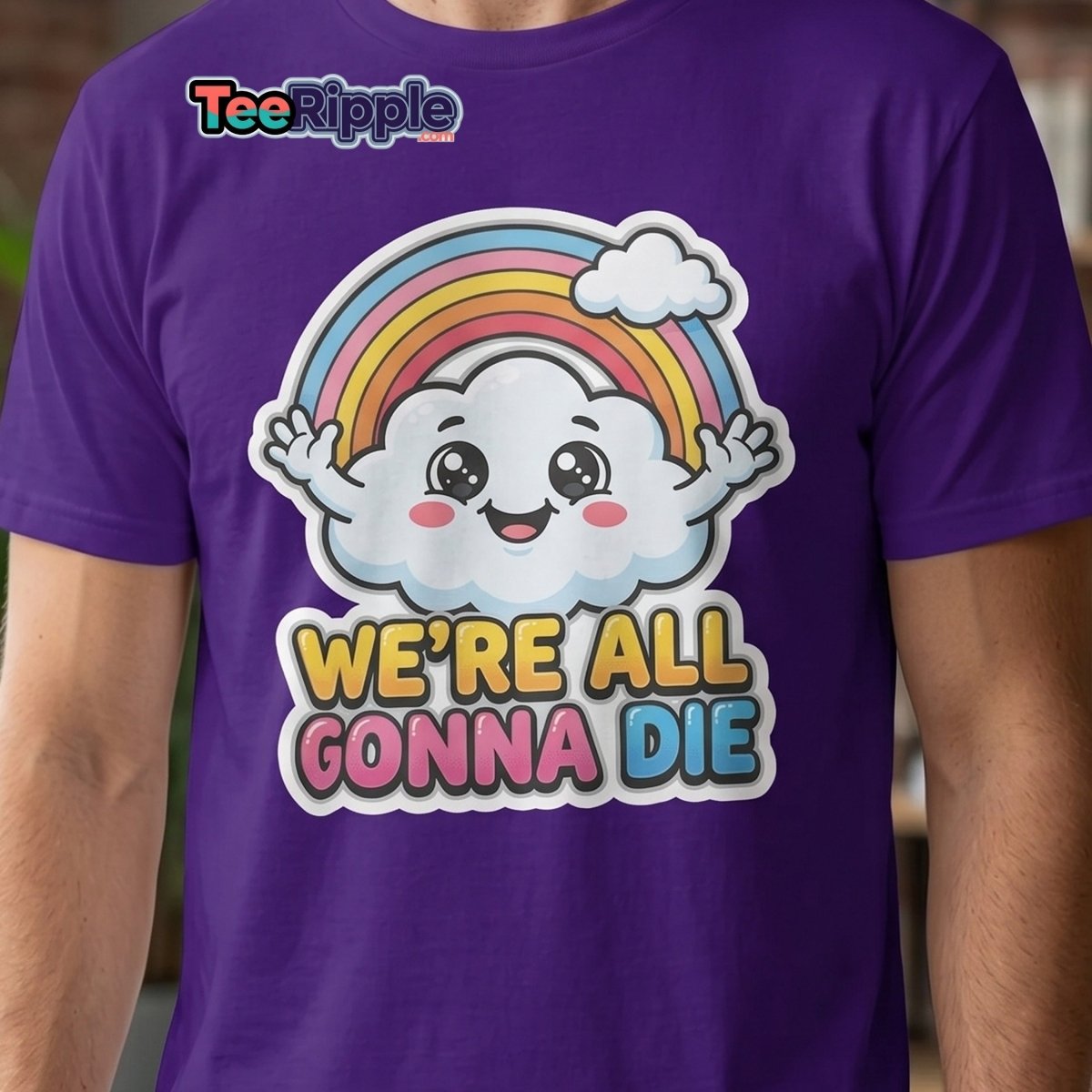 We're All Gonna Die Funny Rainbow Cloud T-Shirt - Maroon - TeeRipple