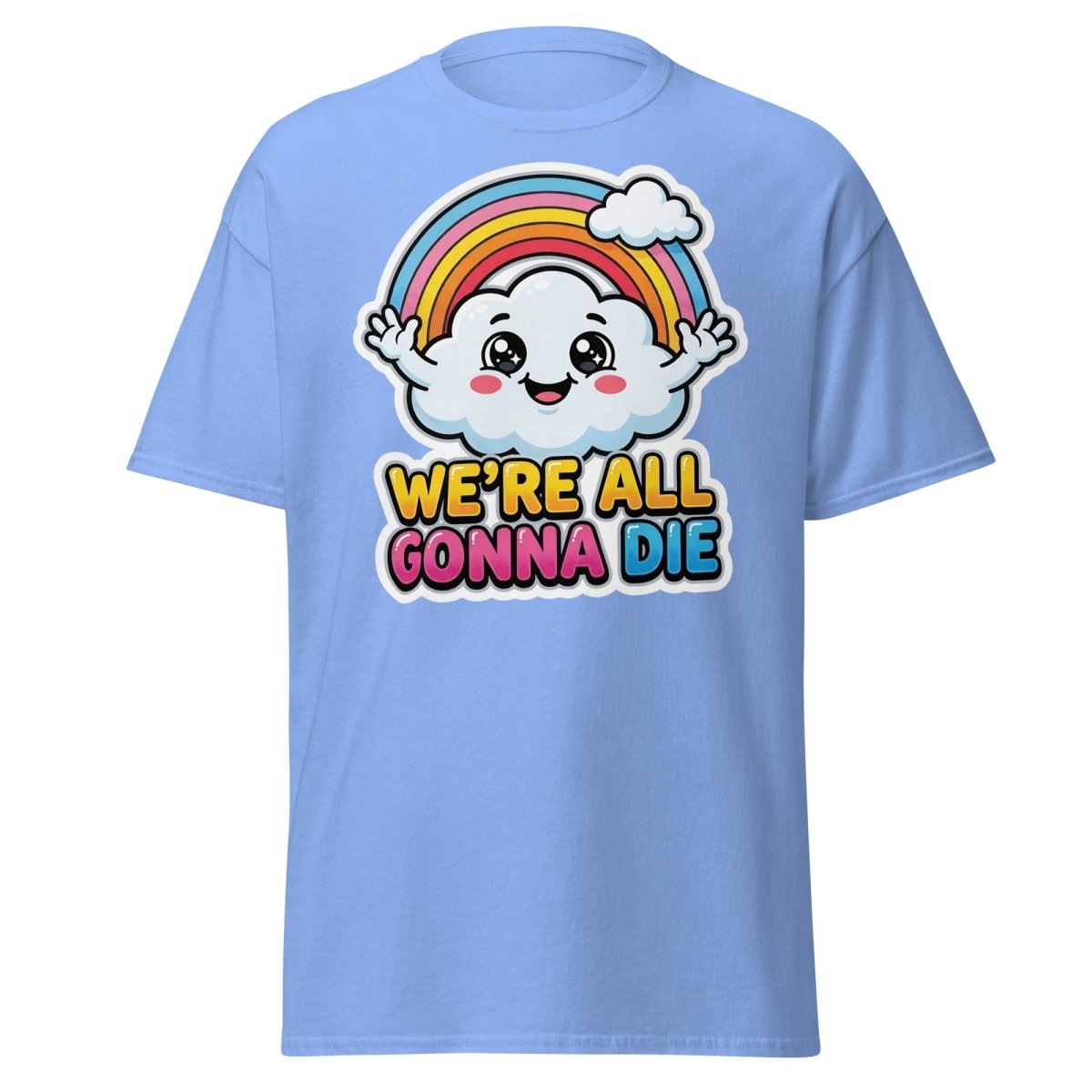 We're All Gonna Die Funny Rainbow Cloud T-Shirt - Carolina Blue - TeeRipple