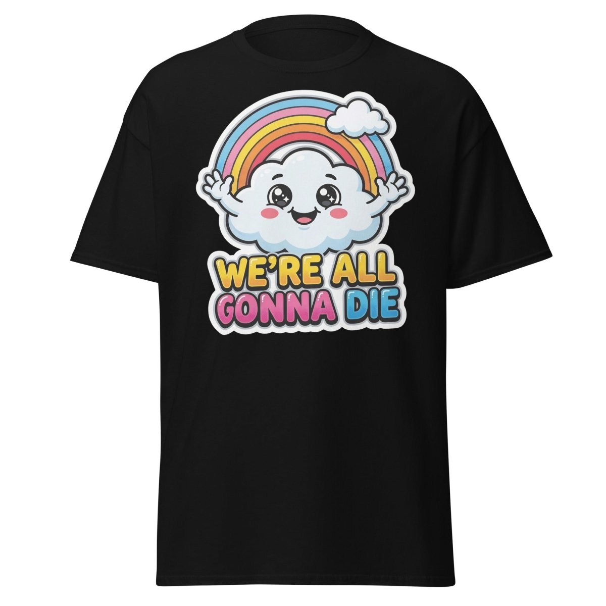 We're All Gonna Die Funny Rainbow Cloud T-Shirt - Black - TeeRipple