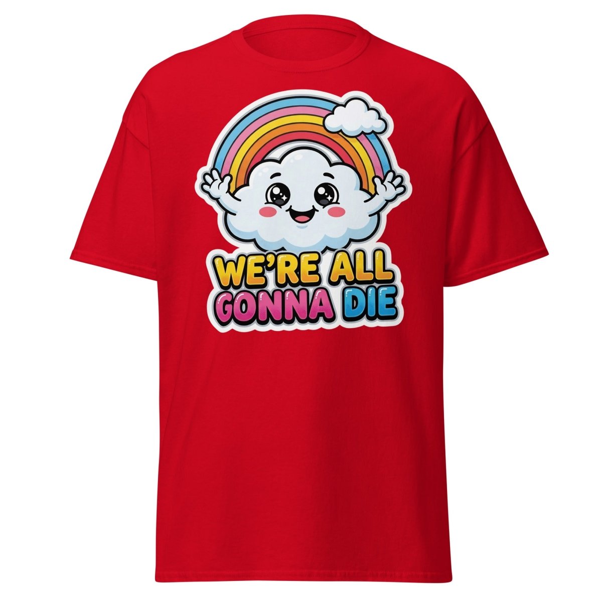 We're All Gonna Die Funny Rainbow Cloud T-Shirt - Red - TeeRipple