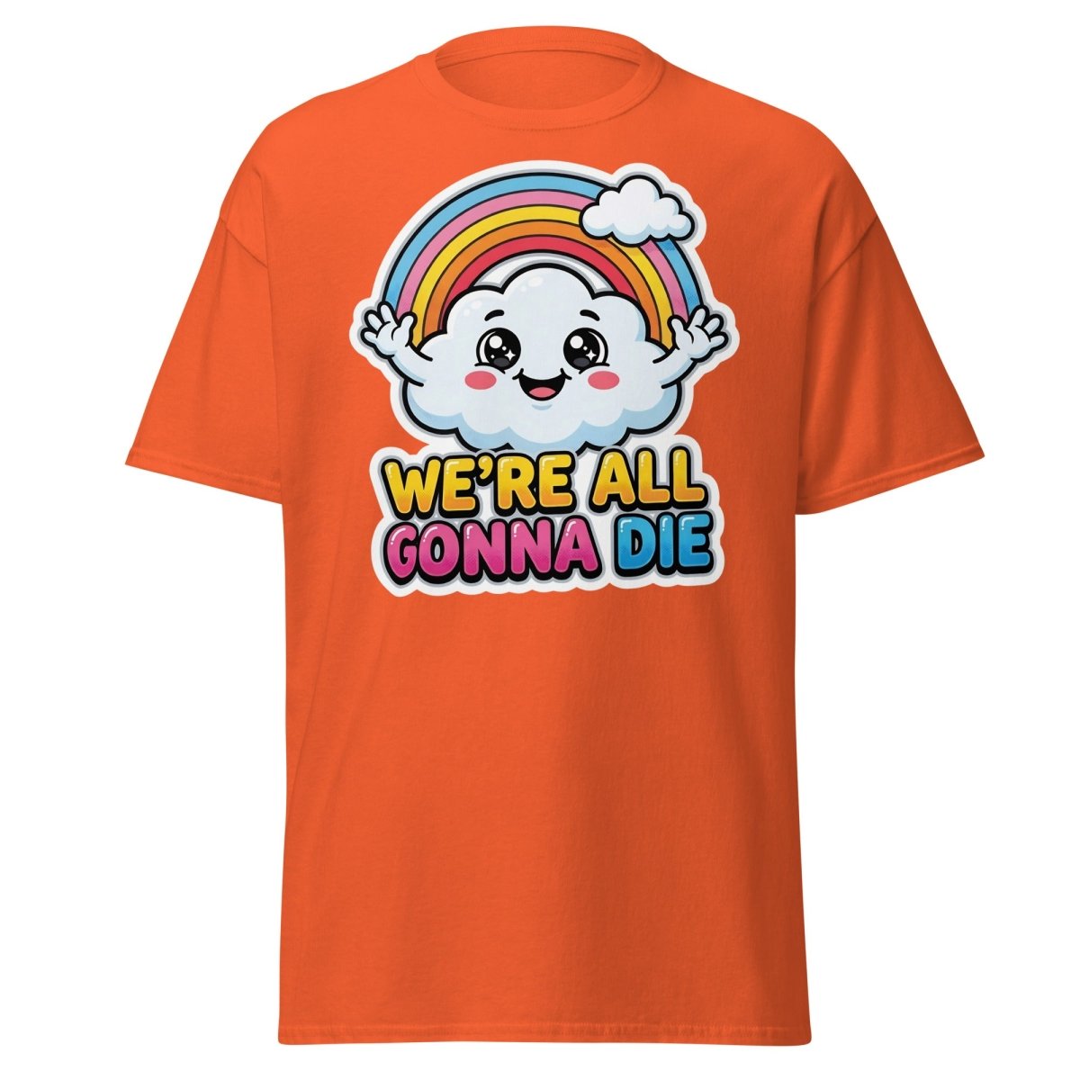 We're All Gonna Die Funny Rainbow Cloud T-Shirt - Orange - TeeRipple