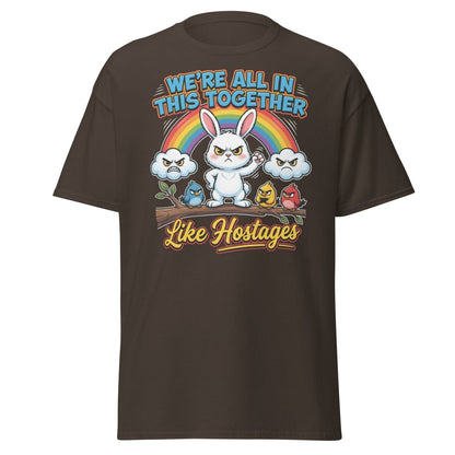 We're All In This Together Like Hostages Funny T-Shirt - Dark Chocolate - TeeRipple