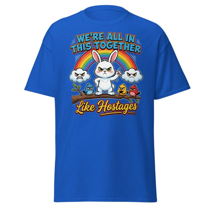We're All In This Together Like Hostages Funny T-Shirt - Royal - TeeRipple