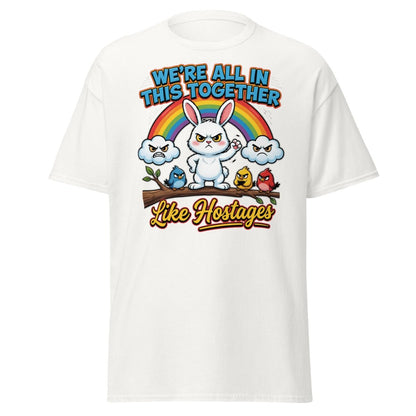 We're All In This Together Like Hostages Funny T-Shirt - White - TeeRipple