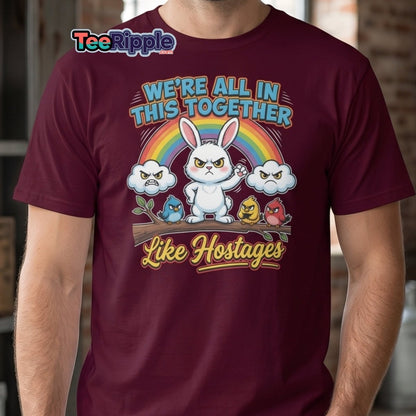 We're All In This Together Like Hostages Funny T-Shirt - Maroon - TeeRipple
