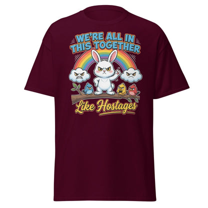 We're All In This Together Like Hostages Funny T-Shirt - Maroon - TeeRipple