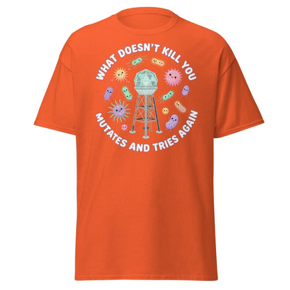 What Doesn't Kill You Mutates & Tries Again T-Shirt - Orange - TeeRipple