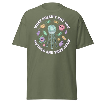 What Doesn't Kill You Mutates & Tries Again T-Shirt - Military Green - TeeRipple