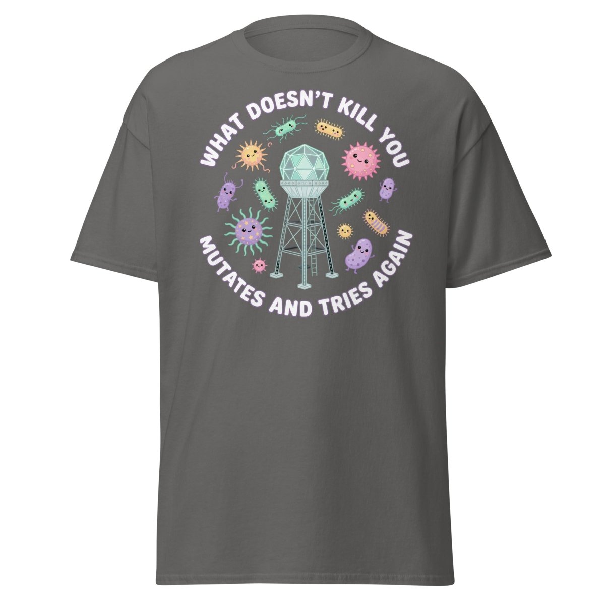 What Doesn't Kill You Mutates & Tries Again T-Shirt - Charcoal - TeeRipple