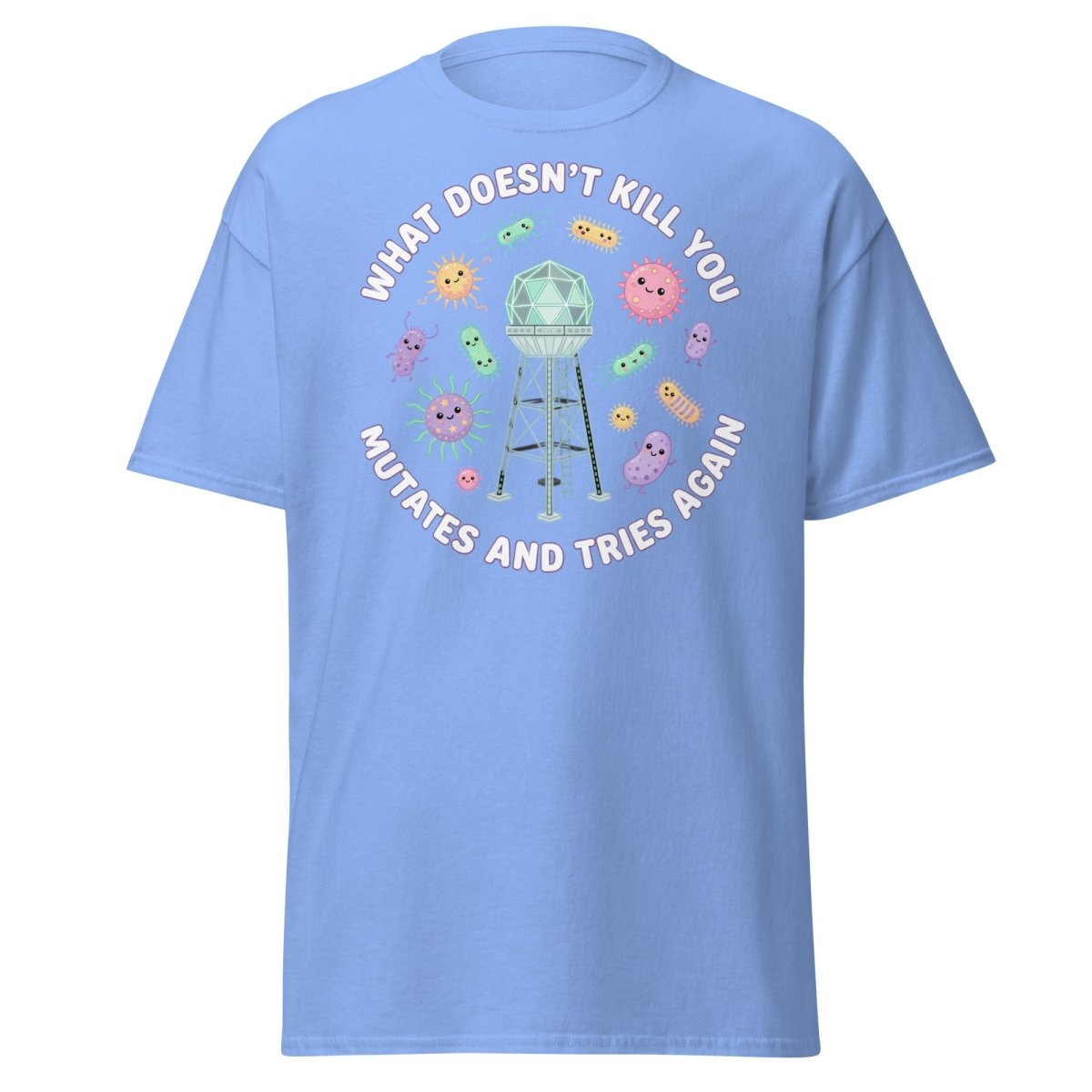 What Doesn't Kill You Mutates & Tries Again T-Shirt - Carolina Blue - TeeRipple
