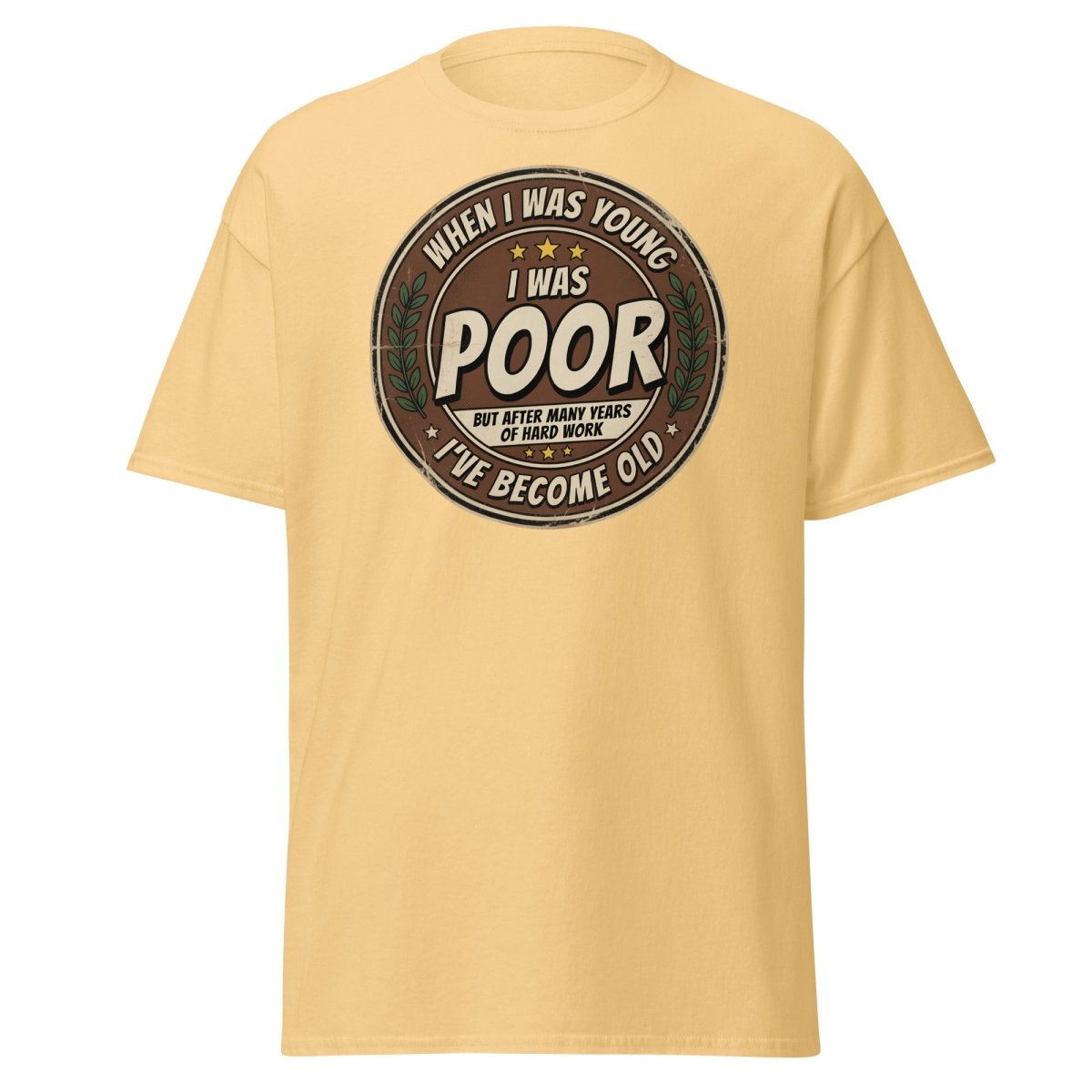 When I Was Young I Was Poor Now I'm Old Funny T-Shirt - Yellow Haze - TeeRipple