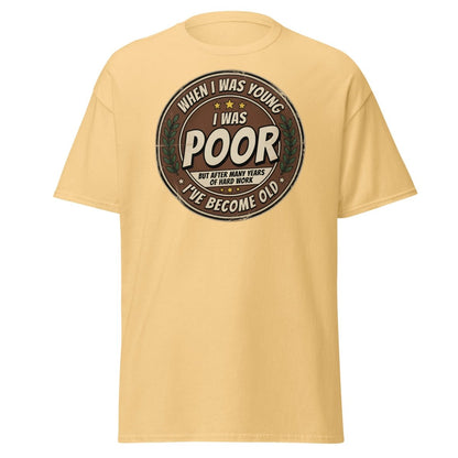 When I Was Young I Was Poor Now I'm Old Funny T-Shirt - Yellow Haze - TeeRipple