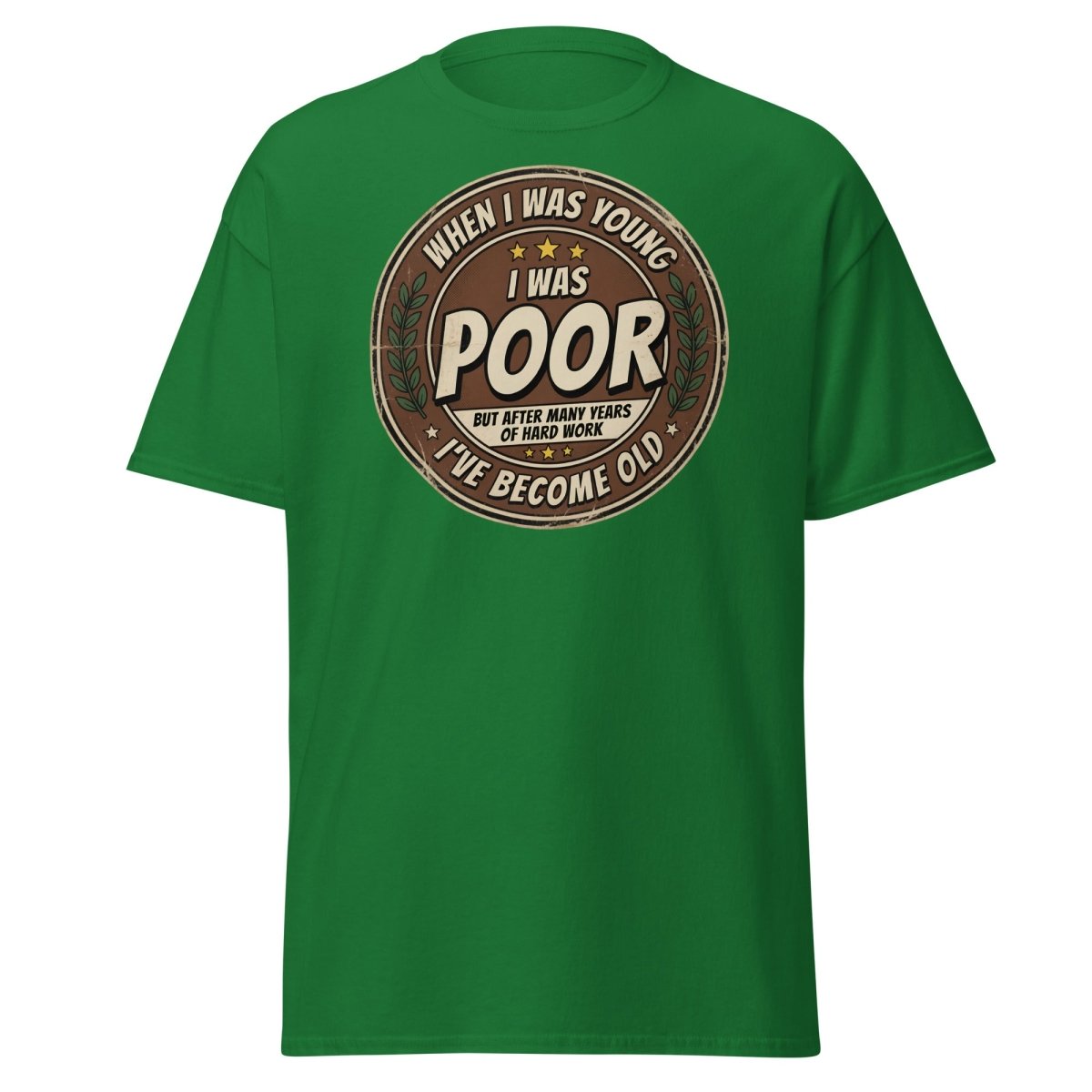 When I Was Young I Was Poor Now I'm Old Funny T-Shirt - Turf Green - TeeRipple