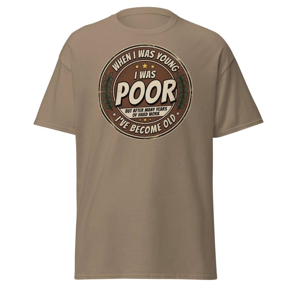 When I Was Young I Was Poor Now I'm Old Funny T-Shirt - Brown Savana - TeeRipple