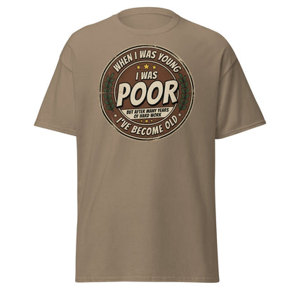 When I Was Young I Was Poor Now I'm Old Funny T-Shirt - Brown Savana - TeeRipple
