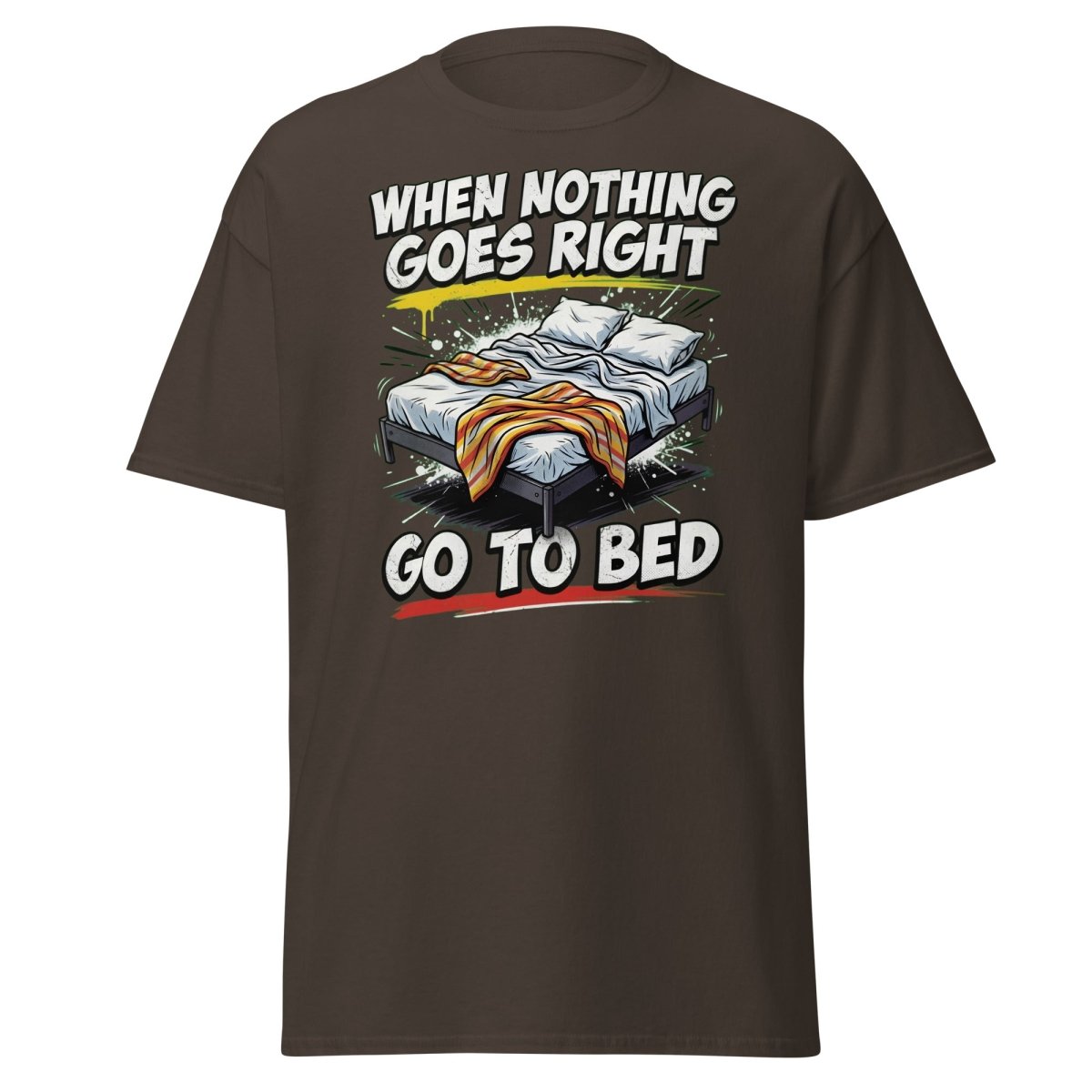 When Nothing Goes Right Go To Bed T-Shirt – Funny Relatable Tee - Dark Chocolate - TeeRipple