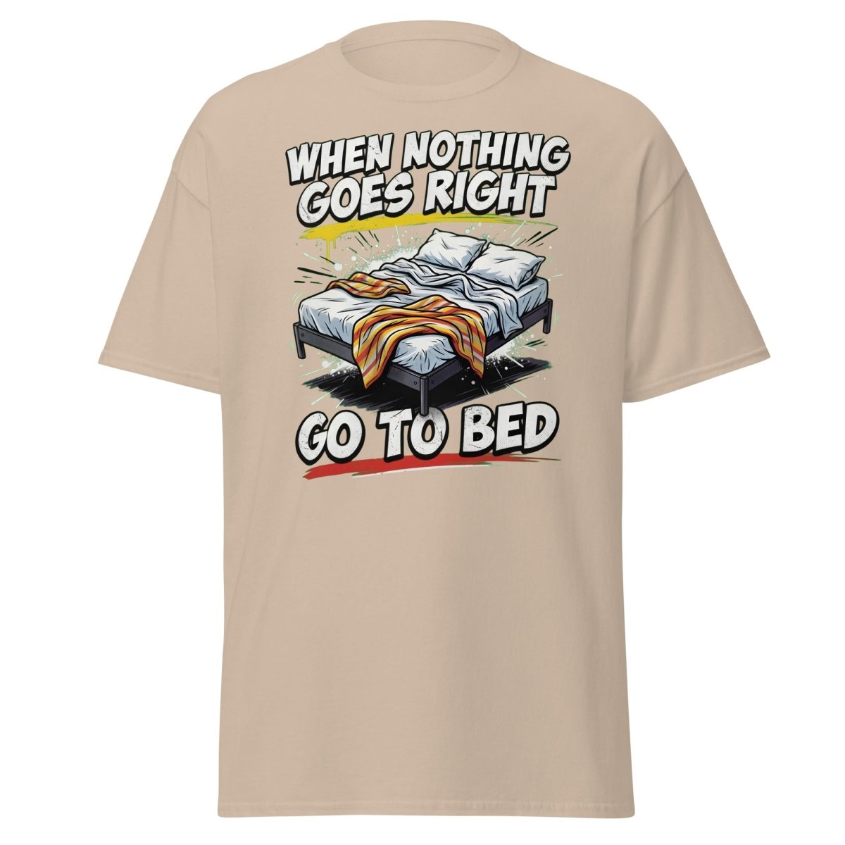 When Nothing Goes Right Go To Bed T-Shirt – Funny Relatable Tee - Sand - TeeRipple