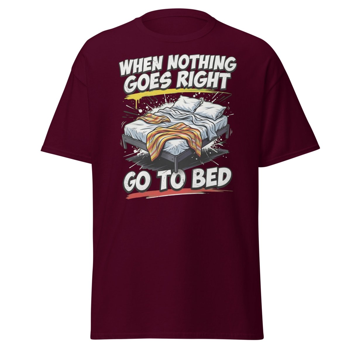 When Nothing Goes Right Go To Bed T-Shirt – Funny Relatable Tee - Maroon - TeeRipple