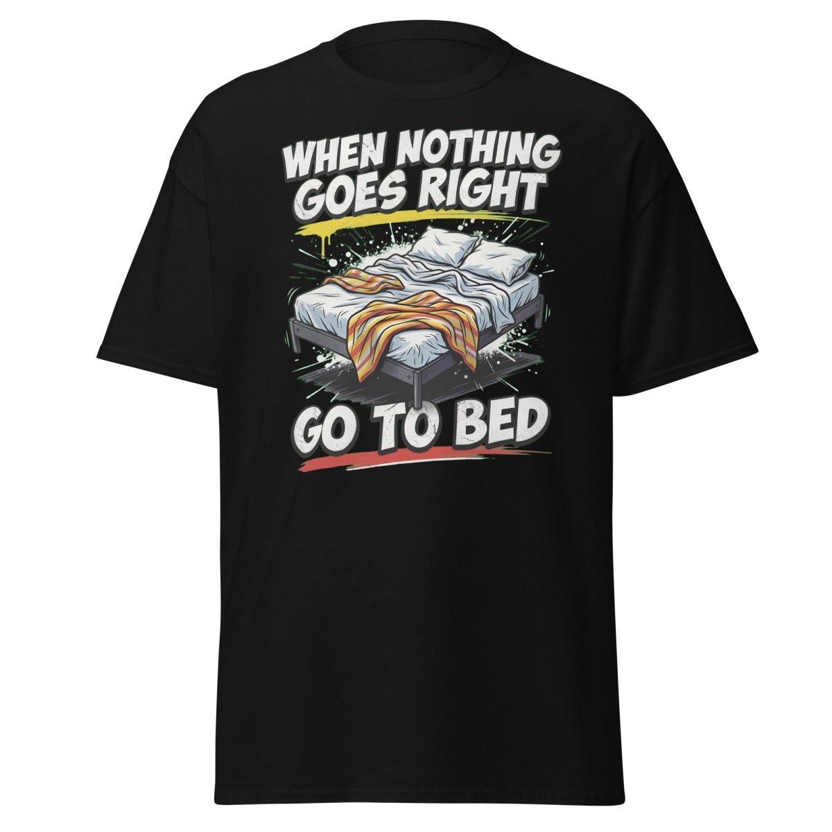 When Nothing Goes Right Go To Bed T-Shirt – Funny Relatable Tee - Black - TeeRipple