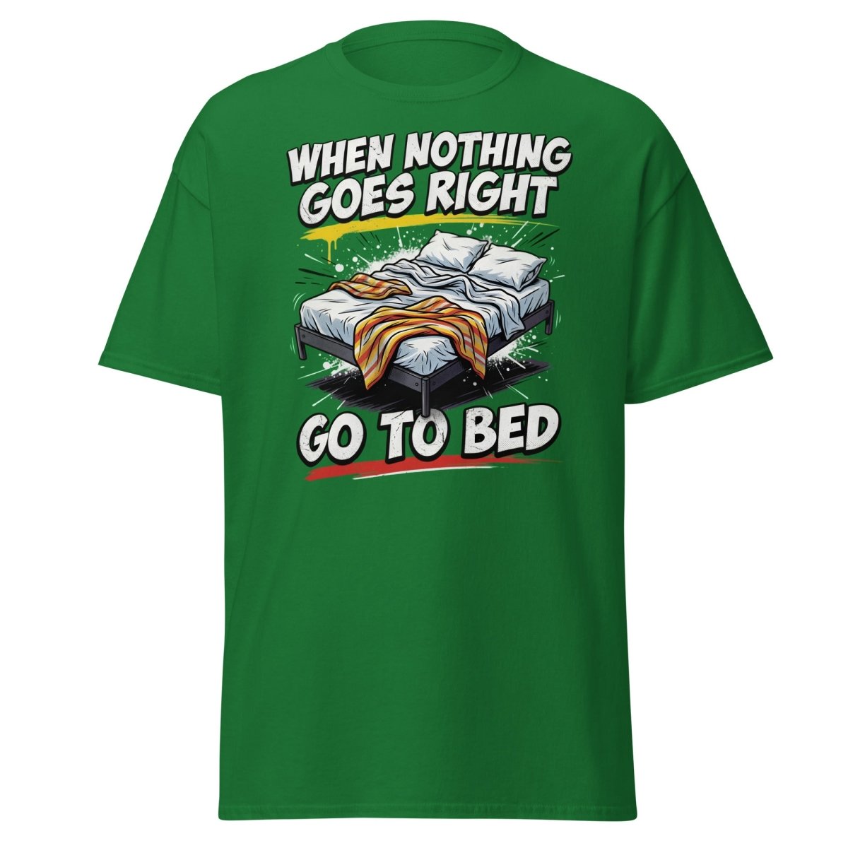 When Nothing Goes Right Go To Bed T-Shirt – Funny Relatable Tee - Turf Green - TeeRipple