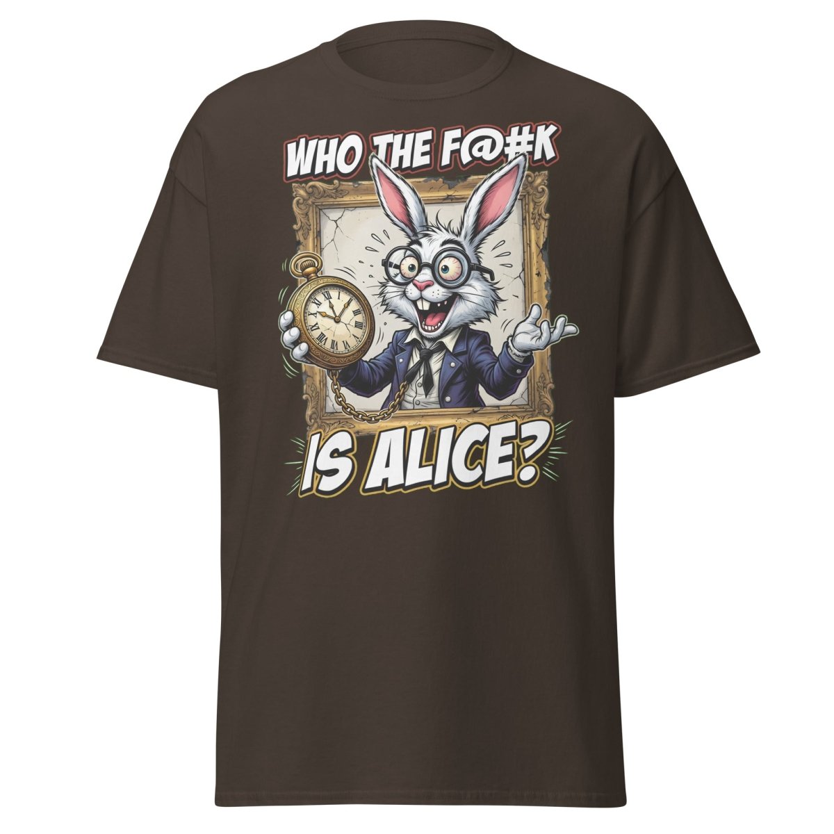 "Who The F@K Is Alice White Rabbit T-Shirt Funny Tee" - Dark Chocolate - TeeRipple