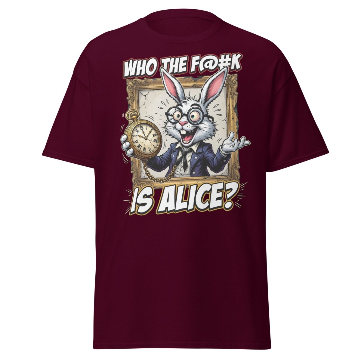 "Who The F@K Is Alice White Rabbit T-Shirt Funny Tee" - Maroon - TeeRipple