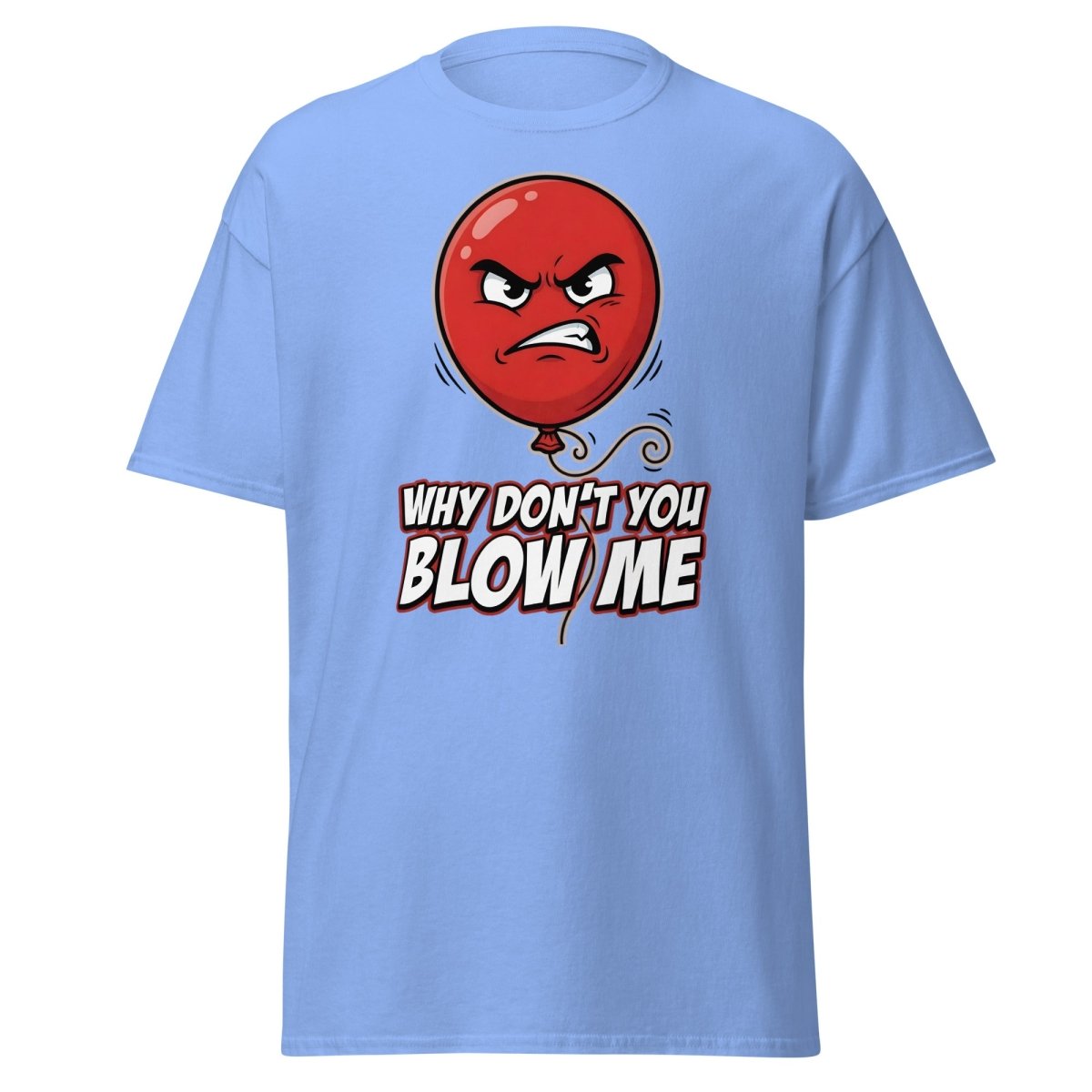 Why Don't You Blow Me Balloon Funny T-Shirt - Carolina Blue - TeeRipple
